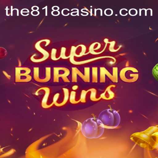 Experience Thrills with SuperBurningWins at 818CASINO