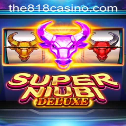 Discover the Thrills of SuperNiubiDeluxe: A Comprehensive Guide to 818CASINO's Latest Game