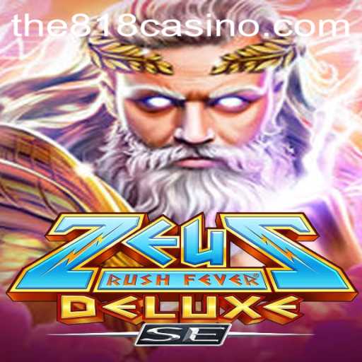 ZeusRushFeverDeluxeSE: Dive into the Thrills of the 818CASINO Experience